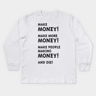 Make Money! Make More Money! (Black) Kids Long Sleeve T-Shirt